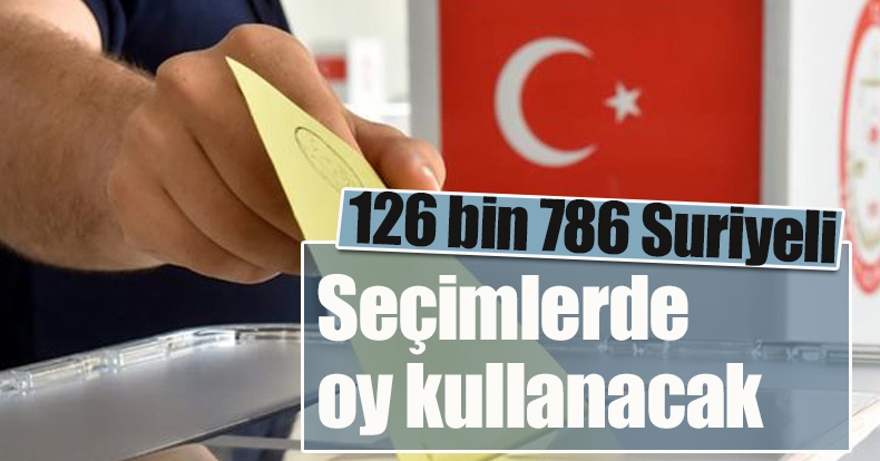 126 bin 786 Suriyeli oy kullanacak