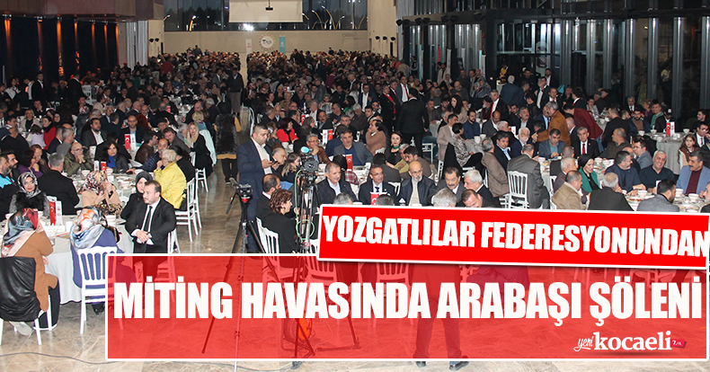 YOZGATLILAR FEDERESYONUNDAN MİTİNG HAVASINDA ARABAŞI ŞÖLENİ