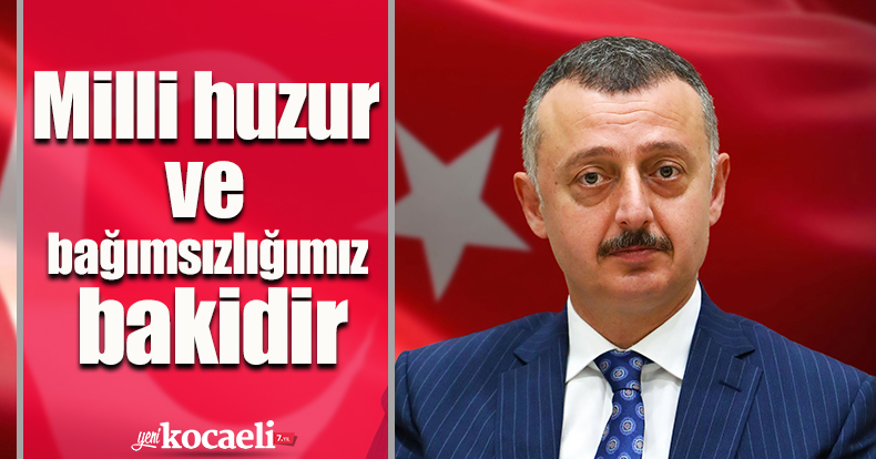 Milli huzur ve bağımsızlığımız bakidir