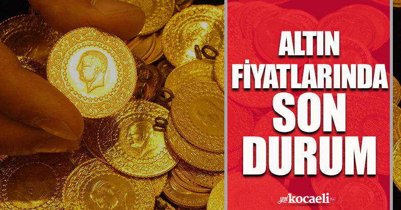 Altın fiyatlarında son durum!