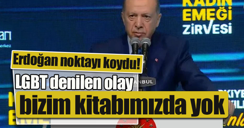 Erdoğan: LGBT denilen olay bizim kitabımızda yok