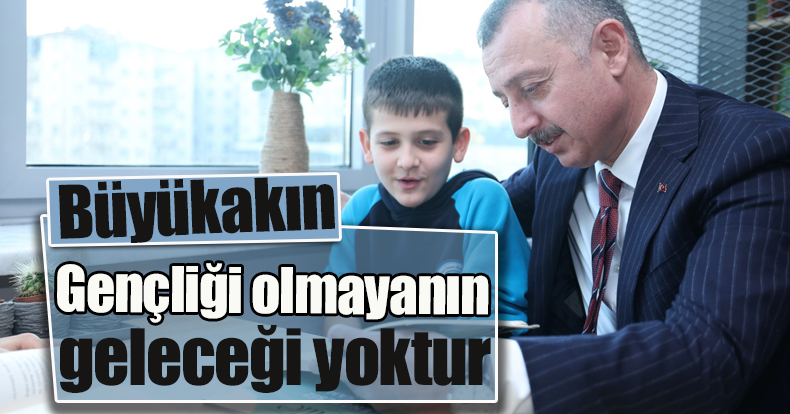 Başkan Büyükakın: Gençliği olmayanın geleceği yoktur