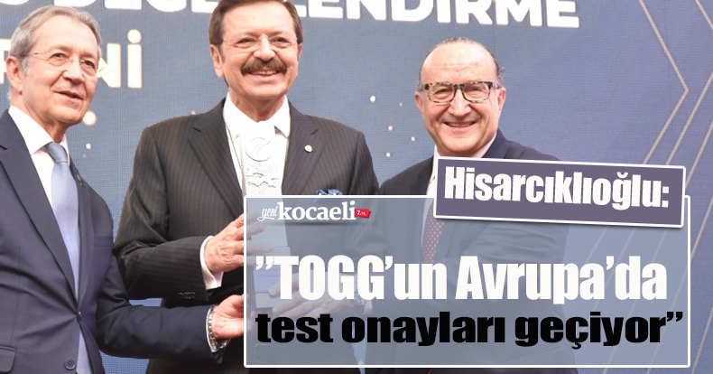 TOBB Başkanı Hisarcıklıoğlu: ”TOGG’un Avrupa’da test onayları geçiyor”
