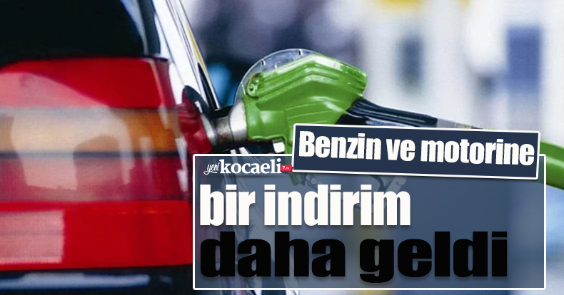 Benzin ve motorine bir indirim daha geldi