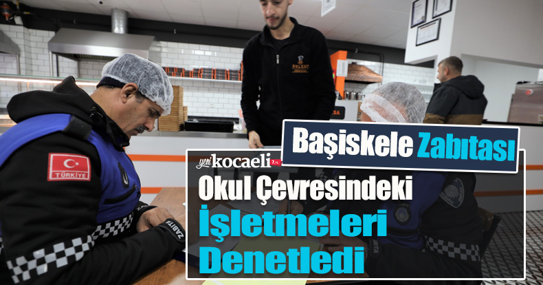 Başiskele Zabıtası Okul Çevresindeki İşletmeleri Denetledi