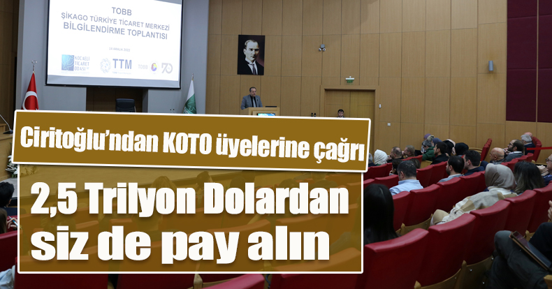 Ciritoğlu’ndan KOTO üyelerine çağrı;  2,5 Trilyon Dolardan siz de pay alın  