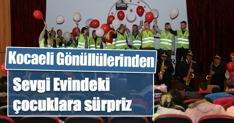 Kocaeli Gönüllülerinden Sevgi Evindeki çocuklara sürpriz