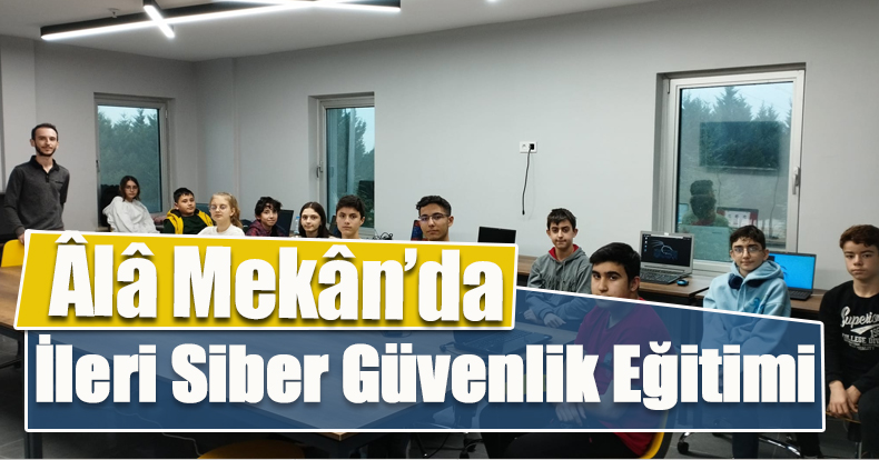 Âlâ Mekân’da İleri Siber Güvenlik Eğitimi   