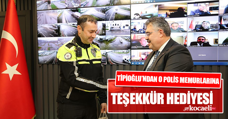 TİPİOĞLU'NDAN O POLİS MEMURLARINA TEŞEKKÜR HEDİYESİ