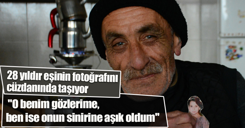 28 yıldır eşinin fotoğrafını cüzdanında taşıyor