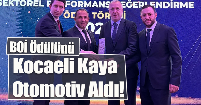 Motorlu Taşıt Servis Sanayide BOİ Ödülünü Kocaeli Kaya Otomotiv Aldı!