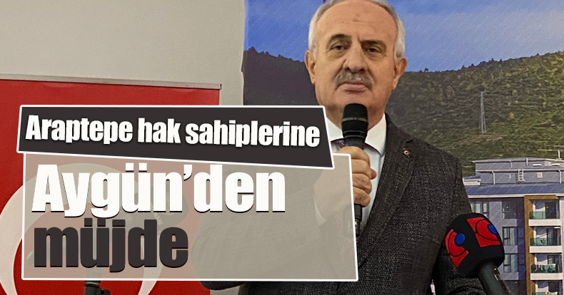 Araptepe hak sahiplerine Aygün'den Müjde