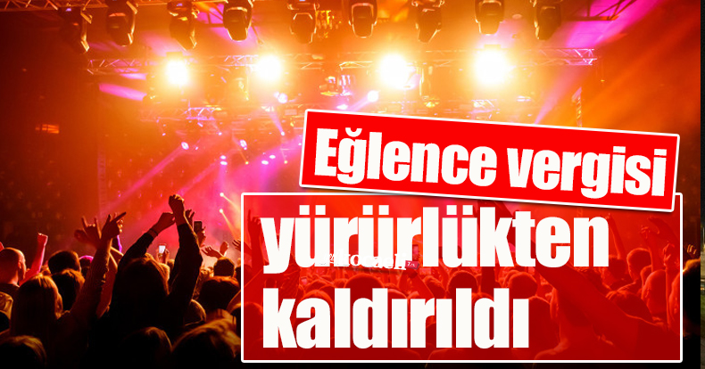 Eğlence vergisi yürürlükten kaldırıldı