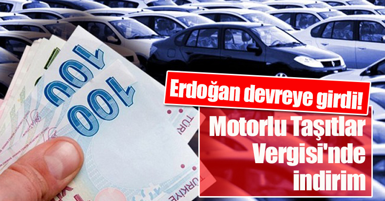 Erdoğan devreye girdi! Motorlu Taşıtlar Vergisi'nde indirim