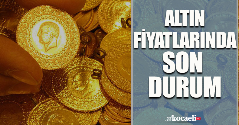 Altın fiyatlarında son durum!