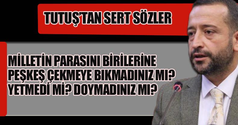  MİLLETİN PARASINI BİRİLERİNE PEŞKEŞ ÇEKMEYE BIKMADINIZ MI? YETMEDİ Mİ? DOYMADINIZ MI?