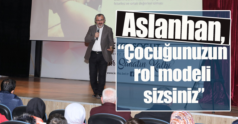 Aslanhan, “Çocuğunuzun rol modeli sizsiniz”