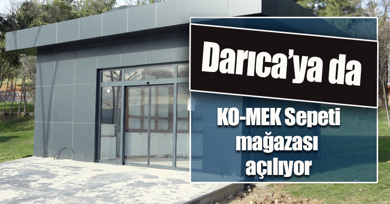 Darıca’ya da KO-MEK Sepeti mağazası açılıyor
