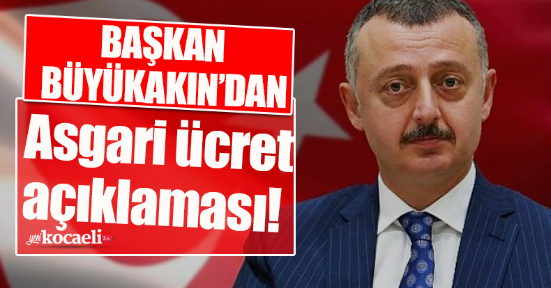 Büyükakın’dan asgari ücret açıklaması!