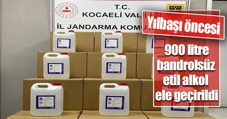 Yılbaşı öncesi 900 litre bandrolsüz etil alkol ele geçirildi