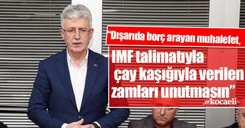 “Dışarıda borç arayan muhalefet, IMF talimatıyla çay kaşığıyla verilen zamları unutmasın”