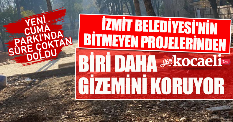 YENİ CUMA PARKI'NDA SÜRE ÇOKTAN DOLDU