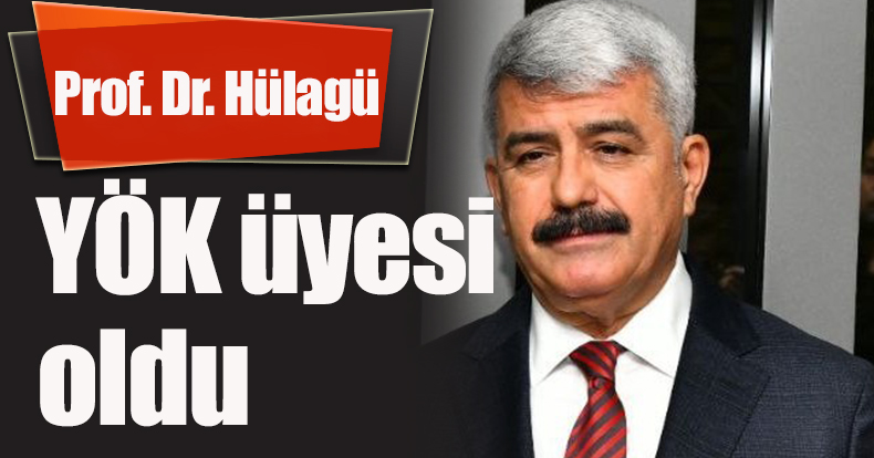 Prof. Dr. Hülagü YÖK üyesi oldu