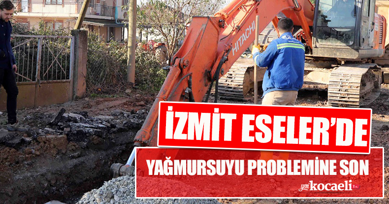 İZMİT ESELER’DE YAĞMURSUYU PROBLEMİNE SON