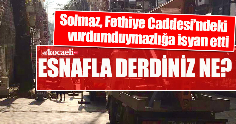 Solmaz, Fethiye Caddesi’ndeki  vurdumduymazlığa isyan etti