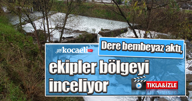 Dere bembeyaz aktı, ekipler bölgeyi inceliyor