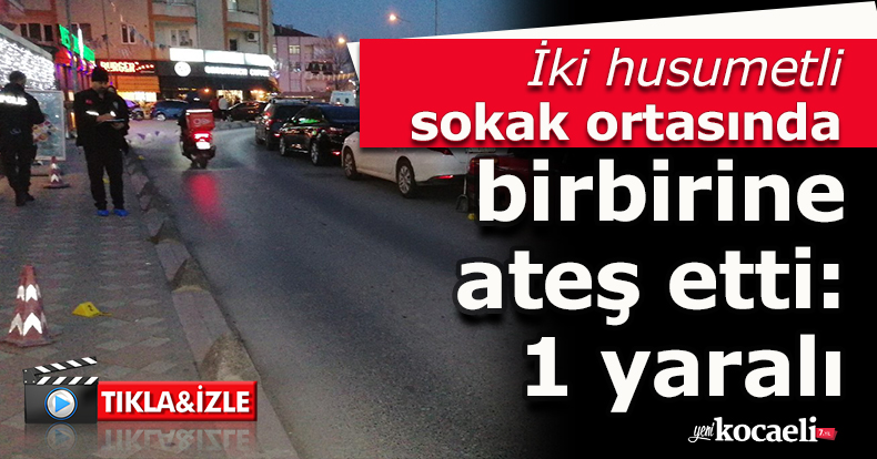 İki husumetli sokak ortasında birbirine ateş etti: 1 yaralı