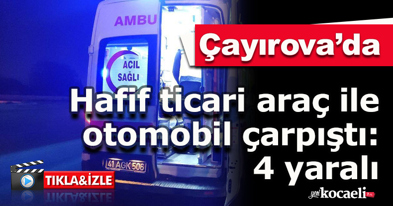 Hafif ticari araç ile otomobil çarpıştı: 4 yaralı