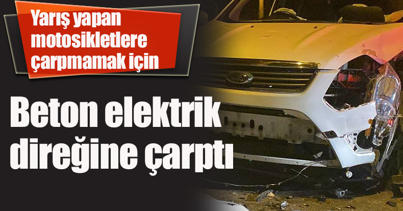Yarış yapan motosikletlere çarpmamak için beton elektrik direğine çarptı: 1 yaralı