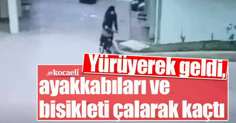 Yürüyerek geldi, ayakkabıları ve bisikleti çalarak kaçtı