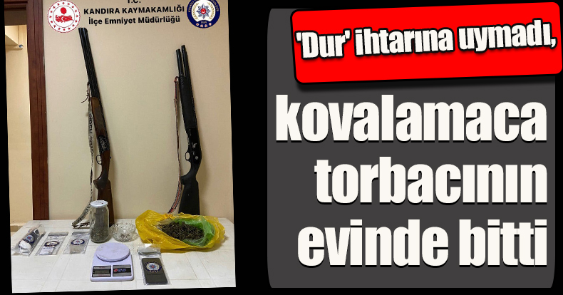 'Dur' ihtarına uymadı, kovalamaca torbacının evinde bitti