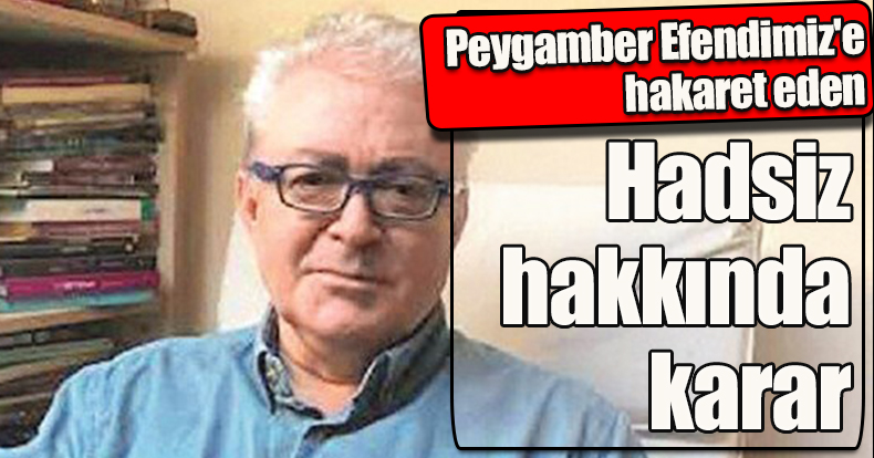 Peygamber Efendimiz'e hakaret eden akademisyen hakkında karar