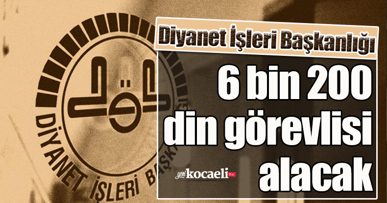 Diyanet İşleri Başkanlığı 6 bin 200 din görevlisi alacak