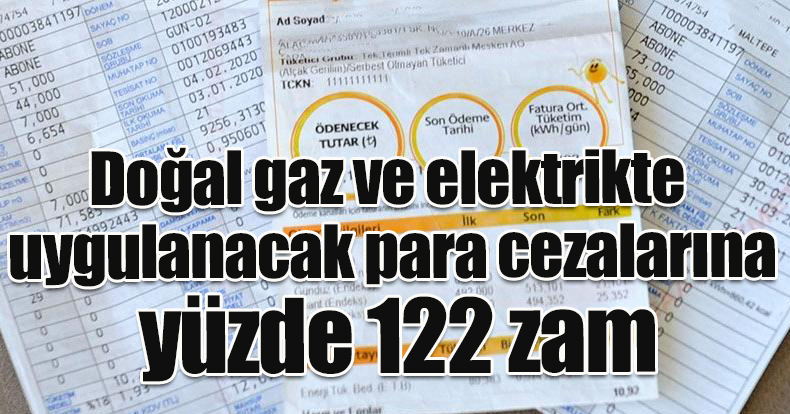 Doğal gaz ve elektrikte uygulanacak para cezalarına yüzde 122 zam