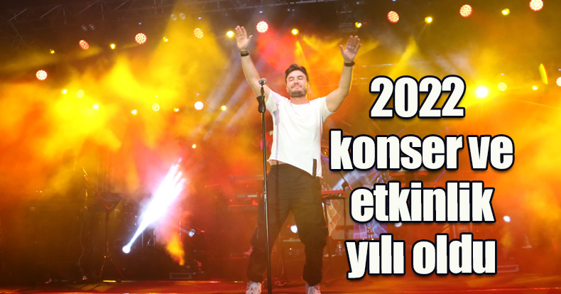 2022 konser ve etkinlik yılı oldu   