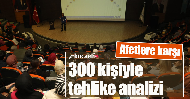 Afetlere karşı 300 kişiyle tehlike analizi
