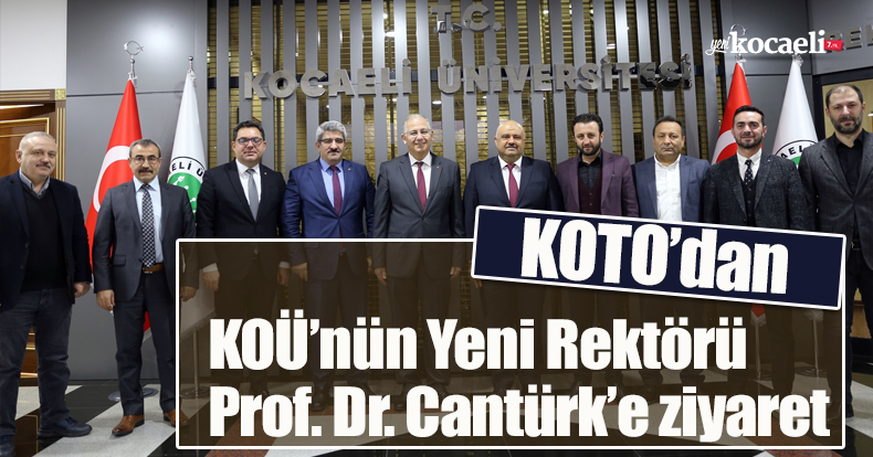 KOTO’dan KOÜ’nün Yeni Rektörü Prof. Dr. Cantürk’e ziyaret