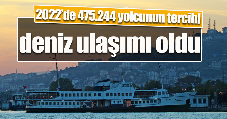 2022’de 475.244 yolcunun tercihi deniz ulaşımı oldu   