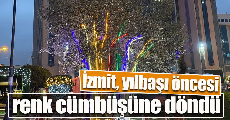 İzmit, yılbaşı öncesi renk cümbüşüne döndü
