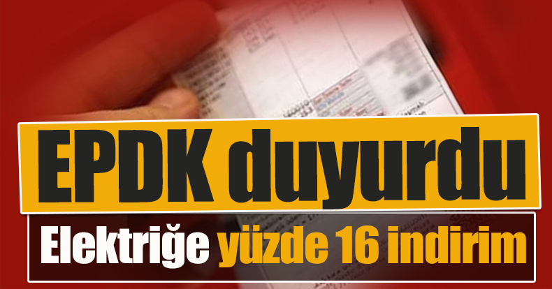 EPDK duyurdu: Elektriğe yüzde 16 indirim