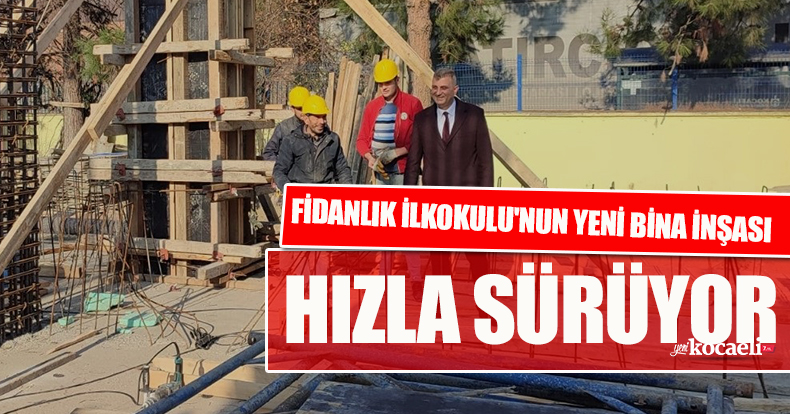 FİDANLIK İLKOKULU'NUN YENİ BİNA İNŞASI HIZLA SÜRÜYOR