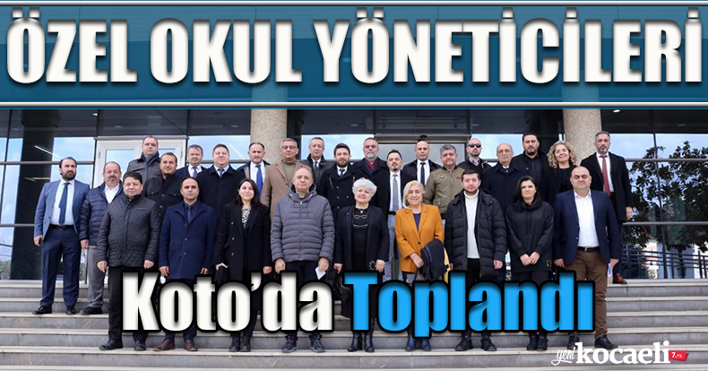 ÖZEL OKUL YÖNETİCİLERİ KOCAELİ TİCARET ODASINDA TOPLANDI