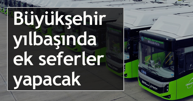 Büyükşehir yılbaşında ek seferler yapacak