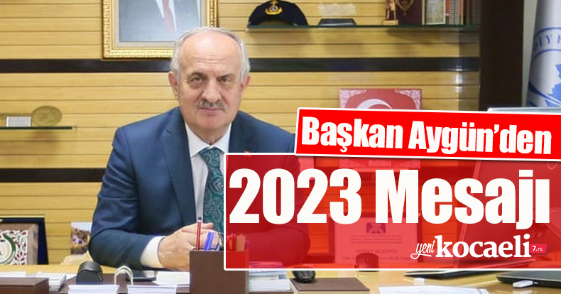 Başkan Aygün’den 2023 Mesajı