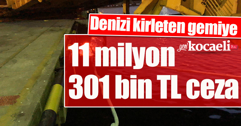 Denizi kirleten gemiye 11 milyon 301 bin TL ceza