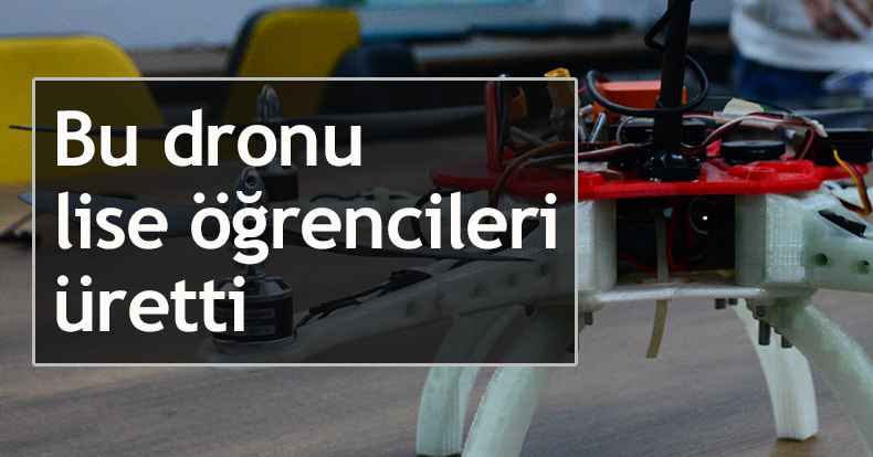 Bu dronu lise öğrencileri üretti